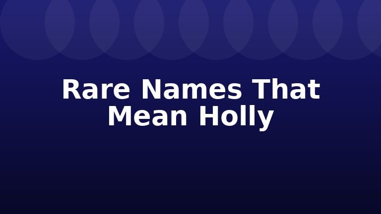 Rare Names That Mean Holly