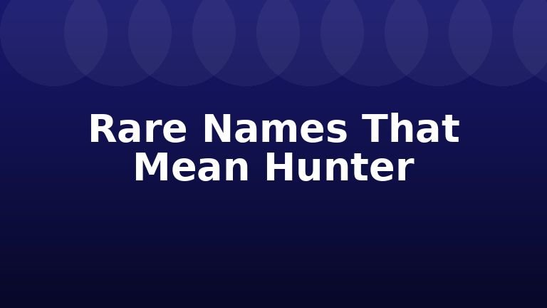 Rare Names That Mean Hunter