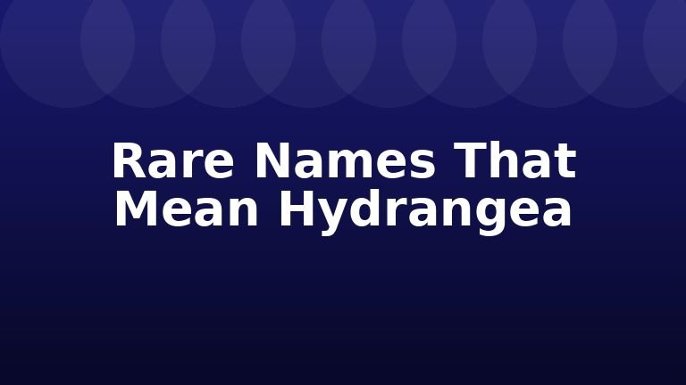 Rare Names That Mean Hydrangea