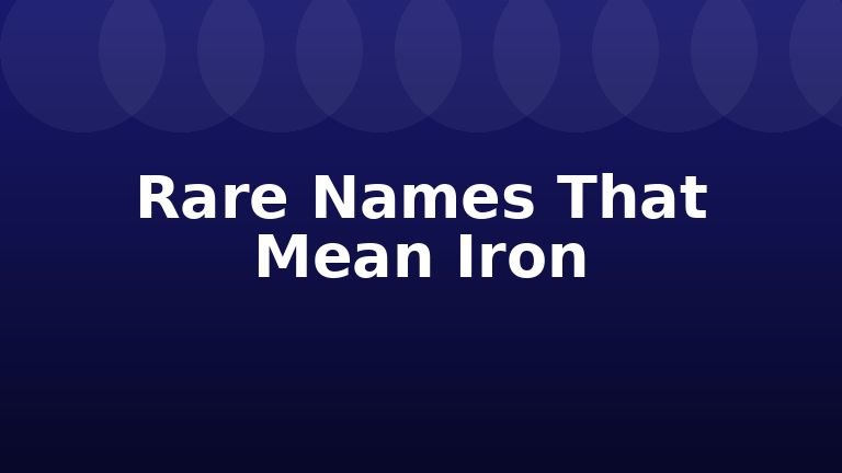 Rare Names That Mean Iron