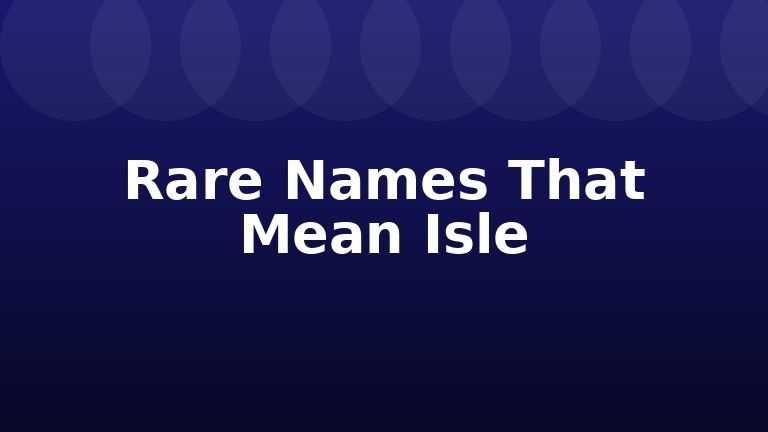 Rare Names That Mean Isle