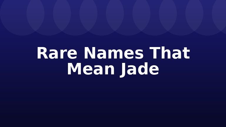 Rare Names That Mean Jade