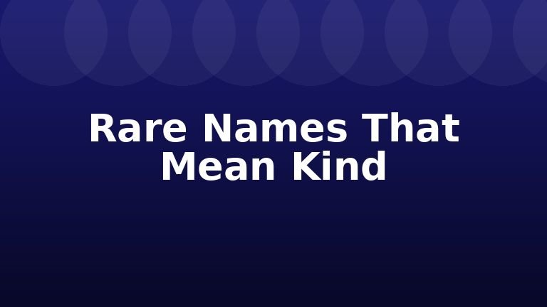 Rare Names That Mean Kind