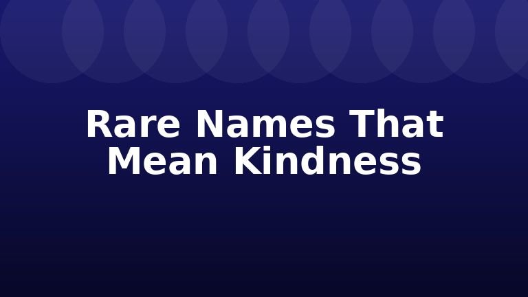 Rare Names That Mean Kindness