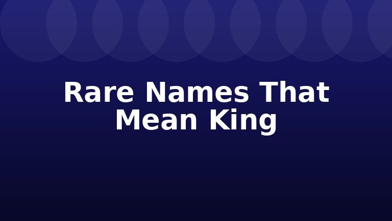 Rare Names That Mean King