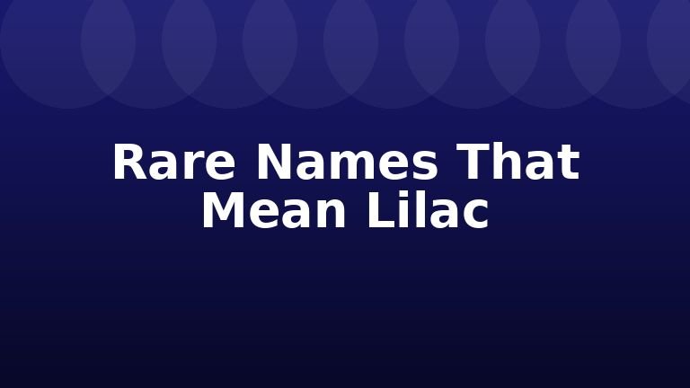 Rare Names That Mean Lilac