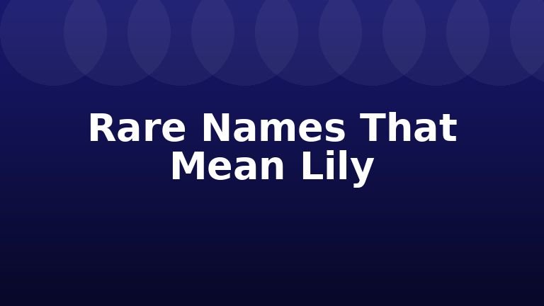 Rare Names That Mean Lily