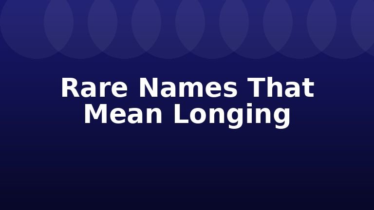 Rare Names That Mean Longing
