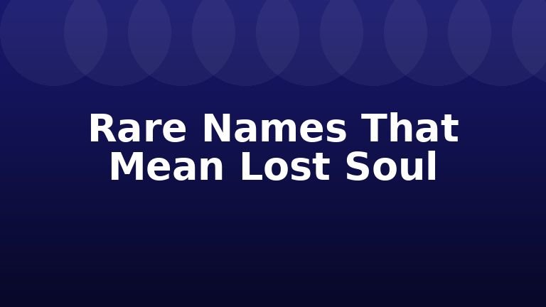 Rare Names That Mean Lost Soul