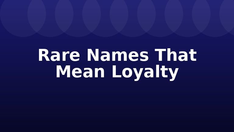 Rare Names That Mean Loyalty