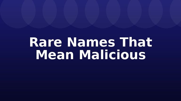 Rare Names That Mean Malicious