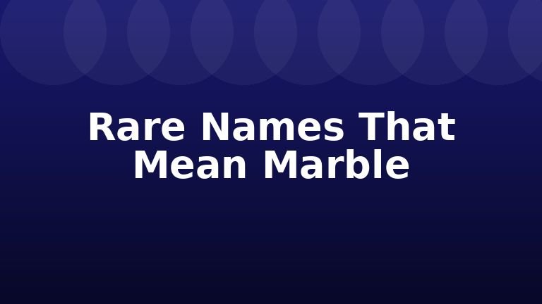 Rare Names That Mean Marble