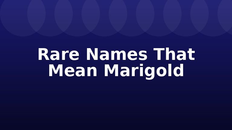 Rare Names That Mean Marigold