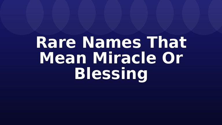 Rare Names That Mean Miracle Or Blessing