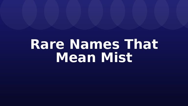 Rare Names That Mean Mist