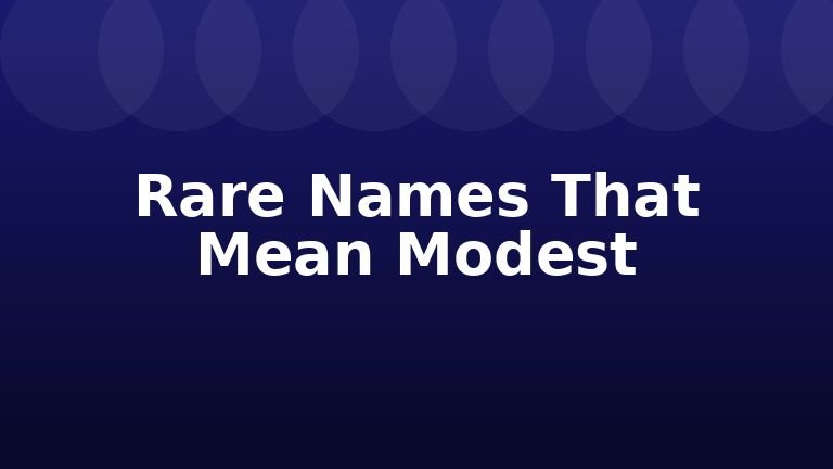 Rare Names That Mean Modest