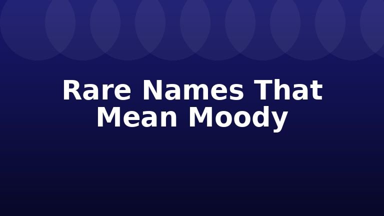 Rare Names That Mean Moody