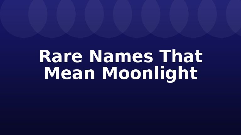 Rare Names That Mean Moonlight