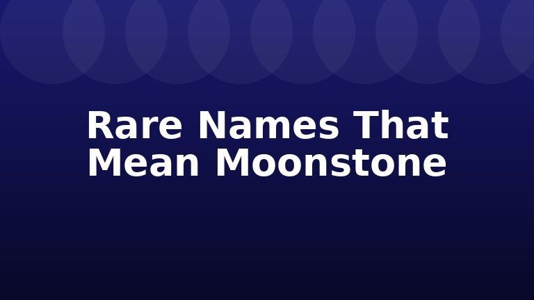 Rare Names That Mean Moonstone