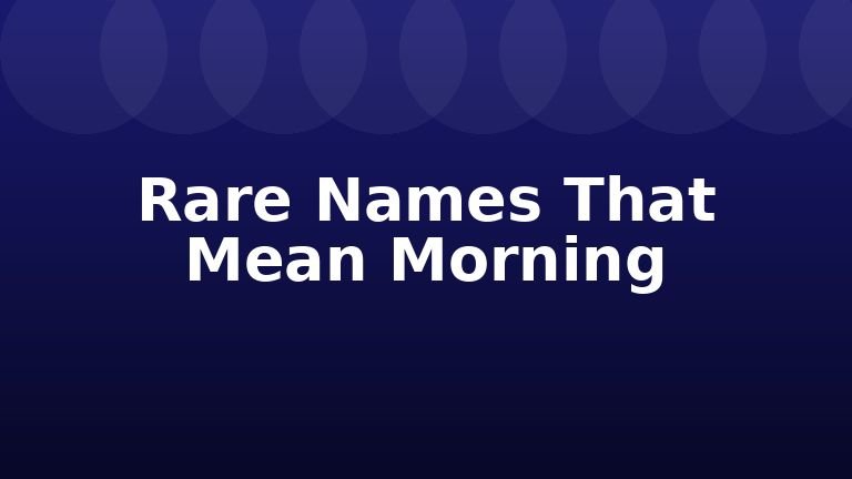 Rare Names That Mean Morning