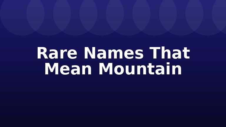Rare Names That Mean Mountain