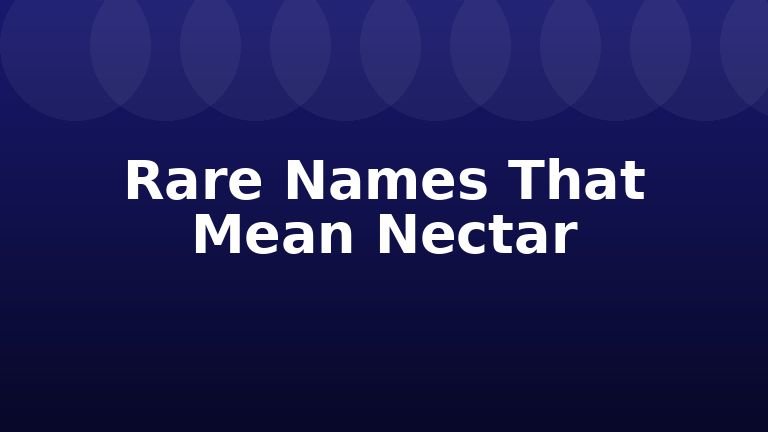 Rare Names That Mean Nectar