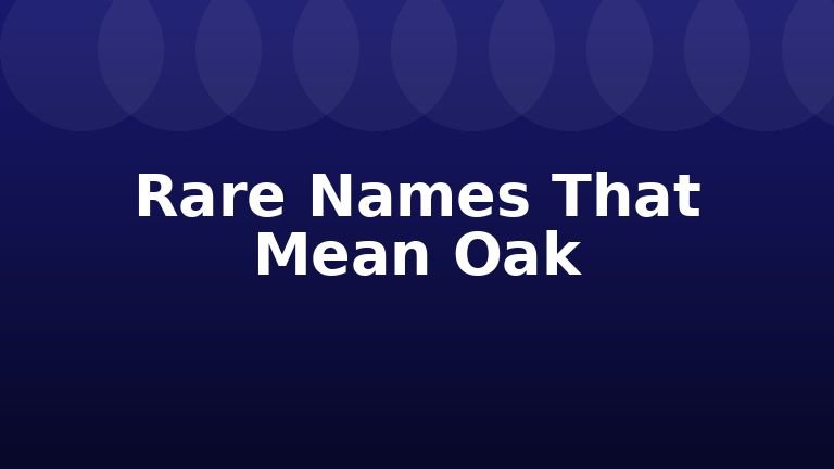 Rare Names That Mean Oak