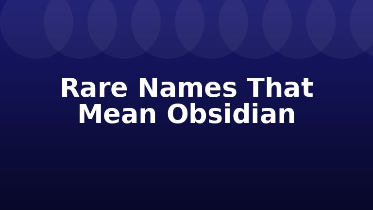 Rare Names That Mean Obsidian