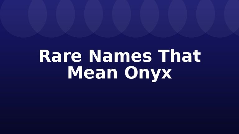 Rare Names That Mean Onyx