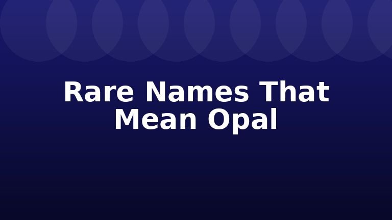 Rare Names That Mean Opal