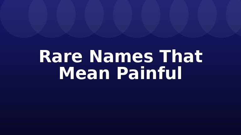 Rare Names That Mean Painful