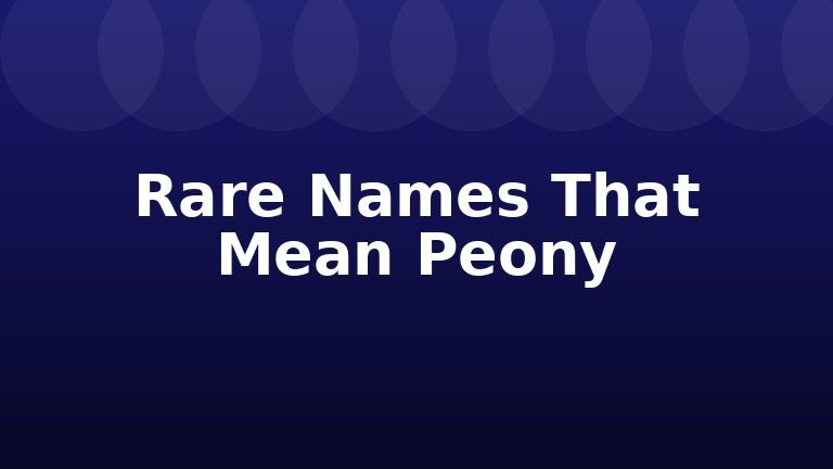 Rare Names That Mean Peony