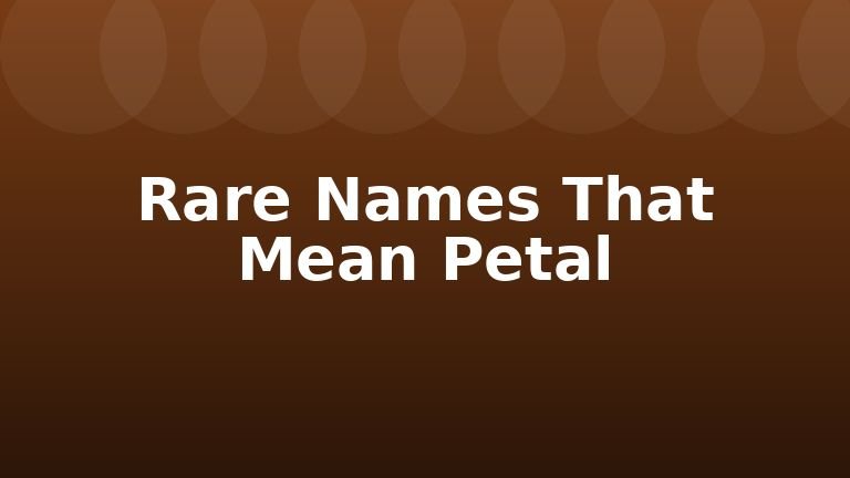 Rare Names That Mean Petal