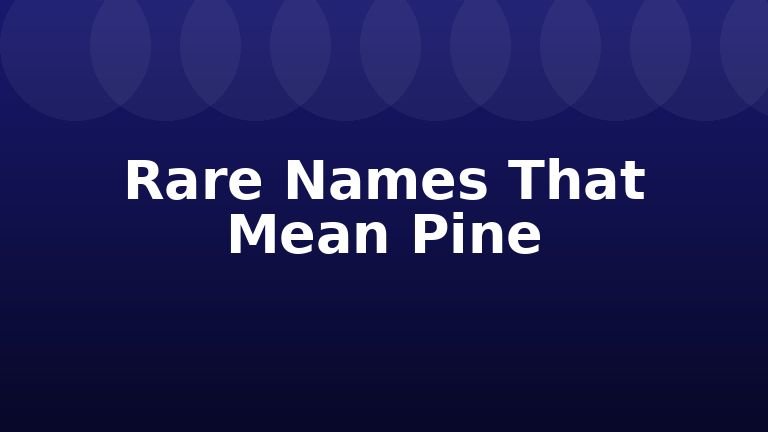 Rare Names That Mean Pine