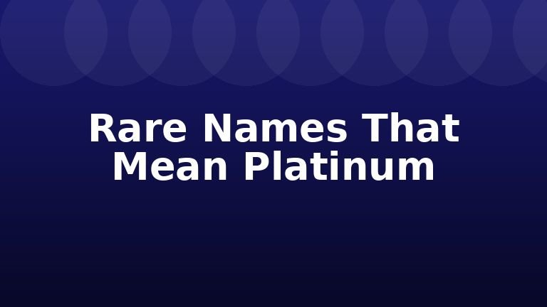 Rare Names That Mean Platinum