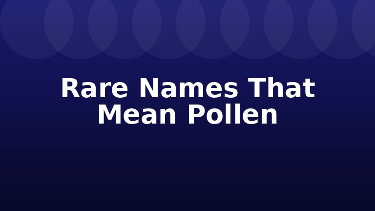 Rare Names That Mean Pollen