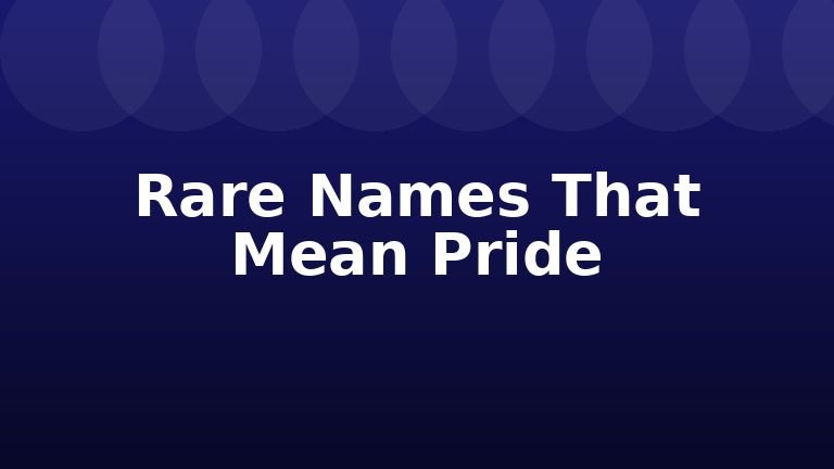 Rare Names That Mean Pride