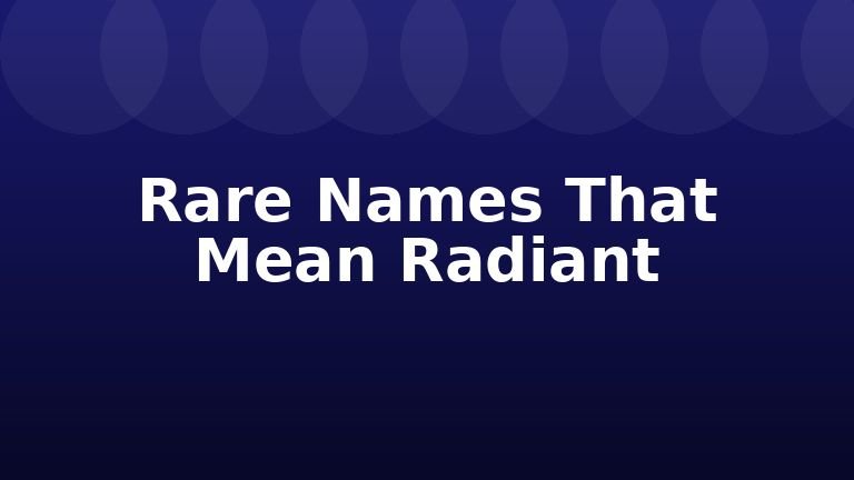 Rare Names That Mean Radiant