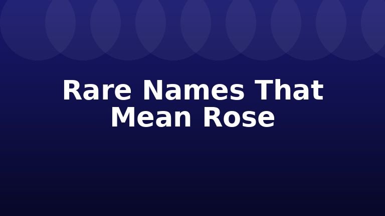 Rare Names That Mean Rose