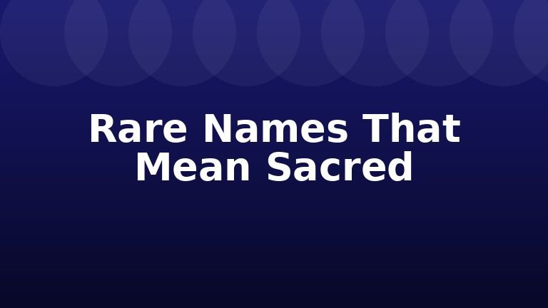 Rare Names That Mean Sacred