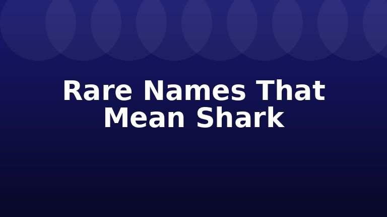 Rare Names That Mean Shark