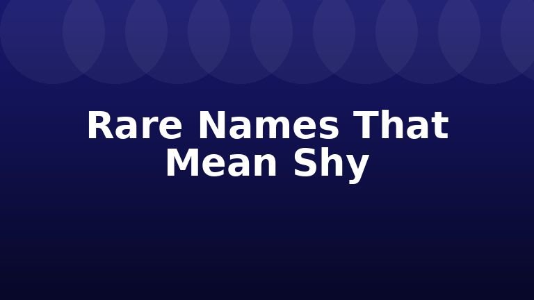 Rare Names That Mean Shy
