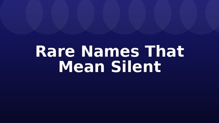 Rare Names That Mean Silent