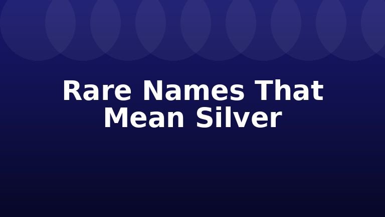 Rare Names That Mean Silver