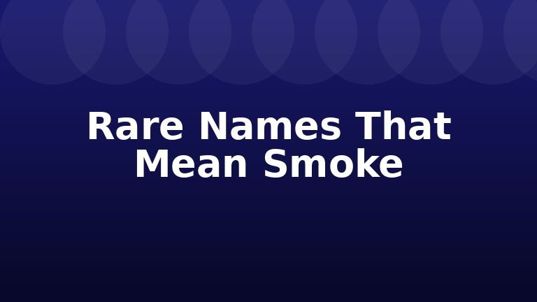 Rare Names That Mean Smoke