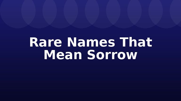 Rare Names That Mean Sorrow