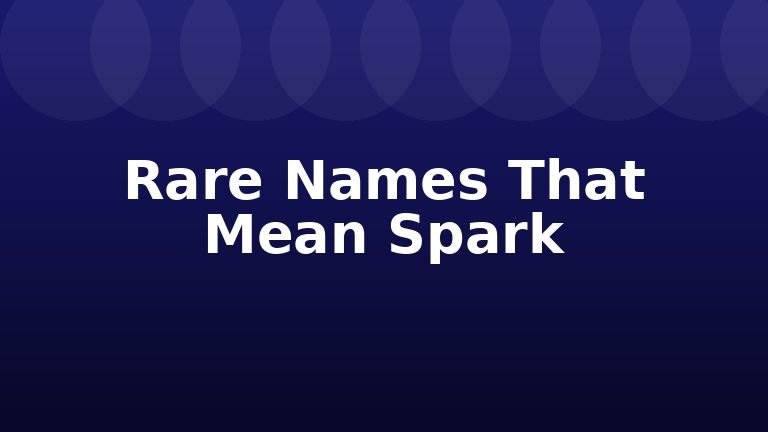 Rare Names That Mean Spark