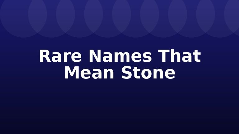 Rare Names That Mean Stone