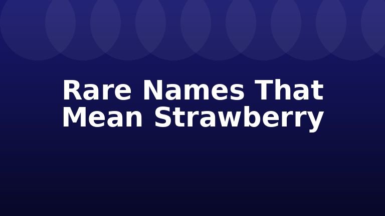 Rare Names That Mean Strawberry