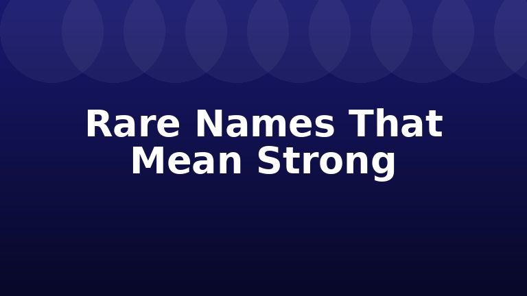 Rare Names That Mean Strong